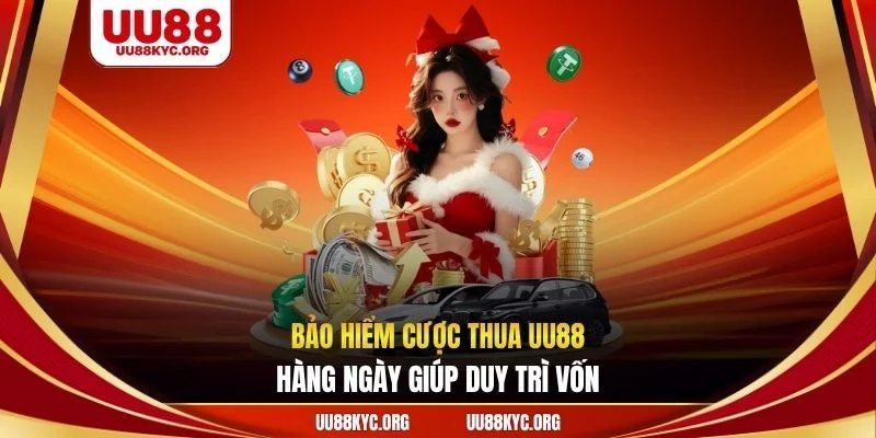 Bảo hiểm cược thua UU88 hàng ngày giúp duy trì vốn