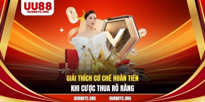Giải thích cơ chế hoàn tiền khi cược thua rõ ràng