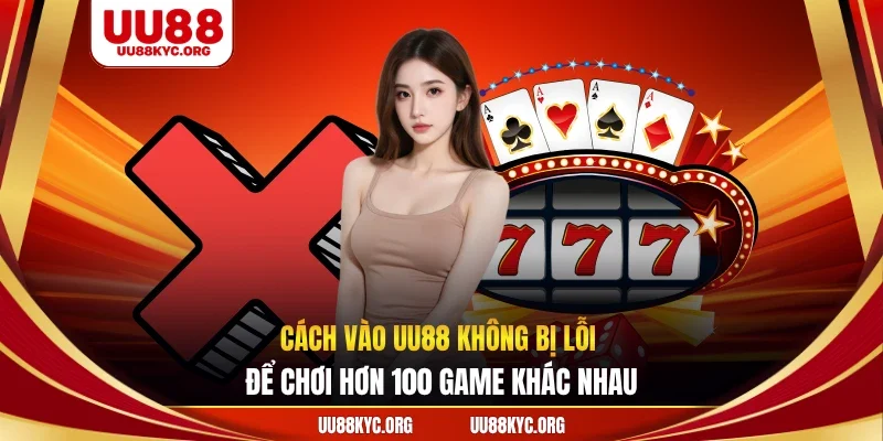 Cách vào UU88 không bị lỗi