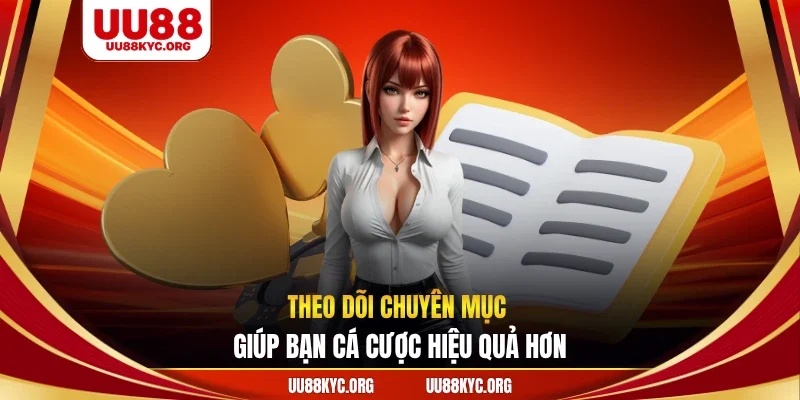 Theo dõi chuyên mục giúp bạn cá cược hiệu quả hơn