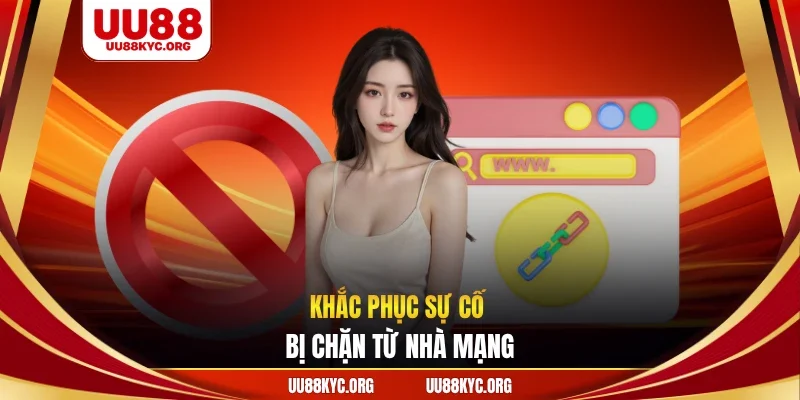 Khắc phục sự cố bị chặn từ nhà mạng