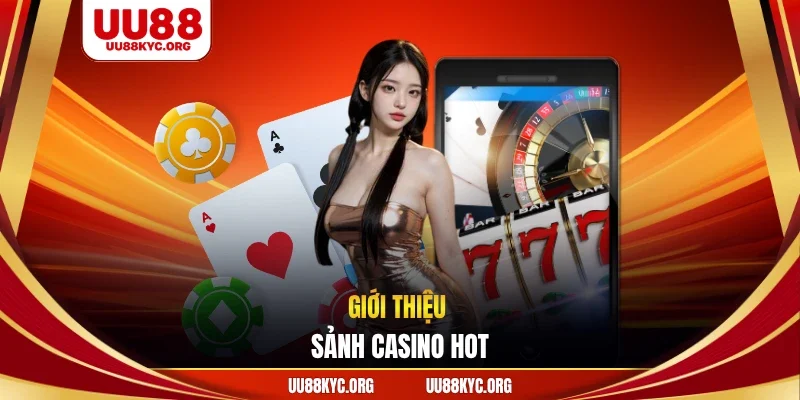 Giới thiệu sảnh casino hot