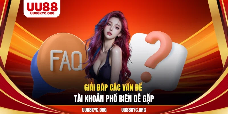Giải đáp các vấn đề tài khoản phổ biến dễ gặp