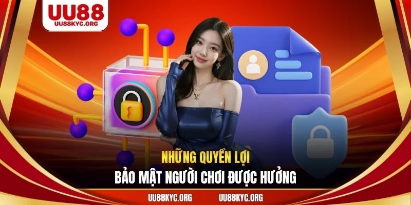Những quyền lợi bảo mật người chơi được hưởng