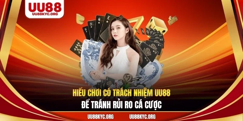 Hiểu chơi có trách nhiệm UU88 để tránh rủi ro cá cược