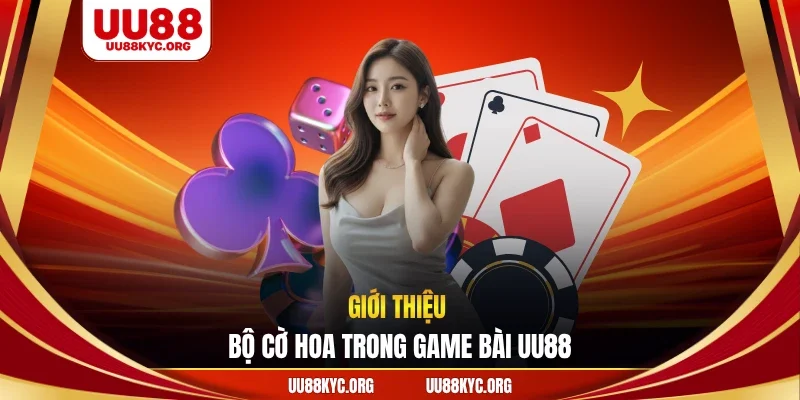 Giới thiệu bộ cờ hoa trong game bài UU88
