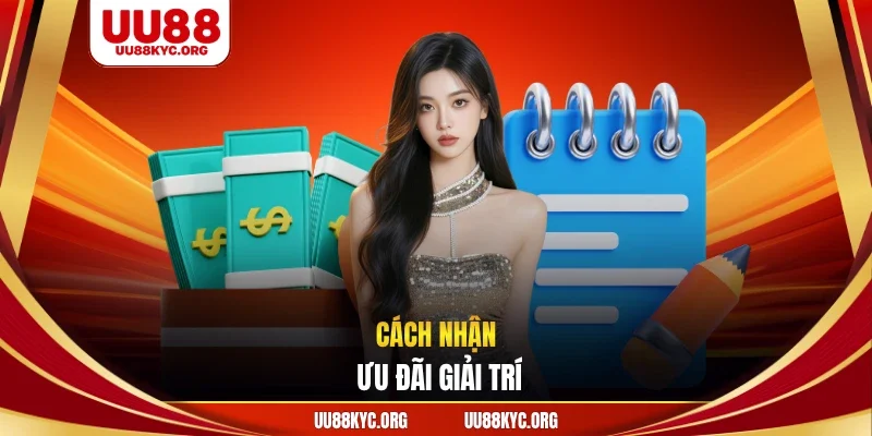 Cách nhận ưu đãi giải trí