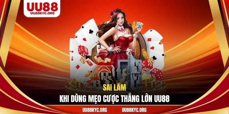 Sai lầm khi dùng mẹo cược thắng lớn UU88