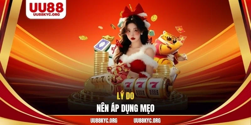 Lý do nên áp dụng mẹo