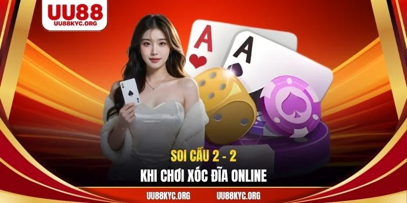 Soi cầu 2 - 2 khi chơi xóc đĩa online