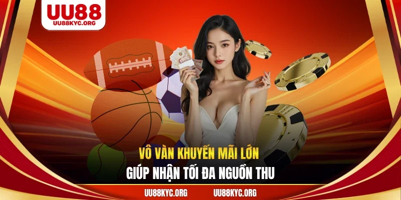 Vô vàn khuyến mãi lớn giúp nhận tối đa nguồn thu