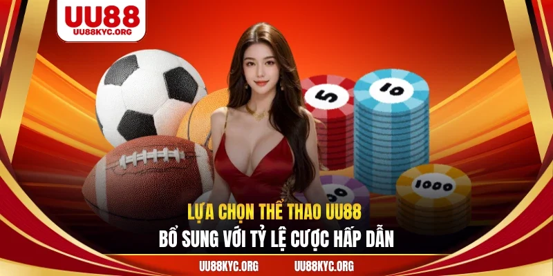 Lựa chọn thể thao UU88 bổ sung với tỷ lệ cược hấp dẫn