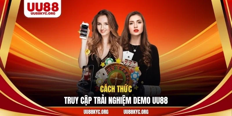 Cách thức truy cập trải nghiệm demo UU88