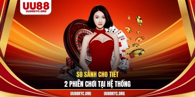 So sánh ch tiết 2 phiên chơi tại hệ thống