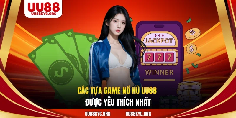 Các tựa game nổ hũ UU88 được yêu thích nhất