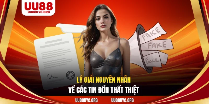 Lý giải nguyên nhân về các tin đồn thất thiệt 