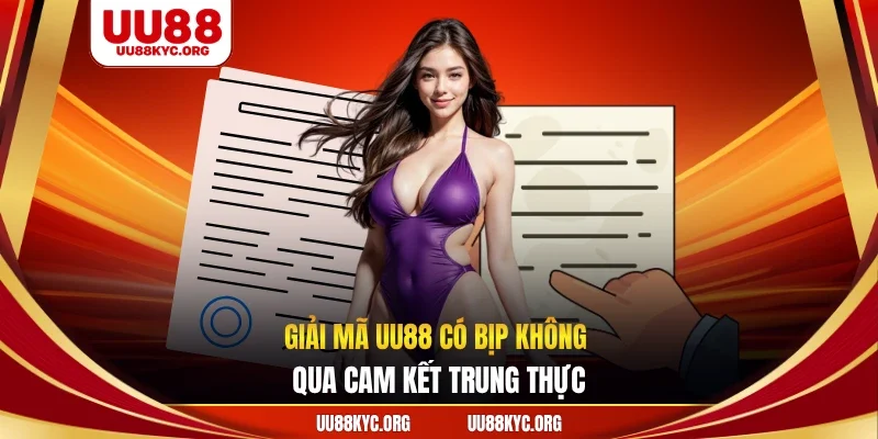 Giải mã UU88 có bịp không qua cam kết trung thực
